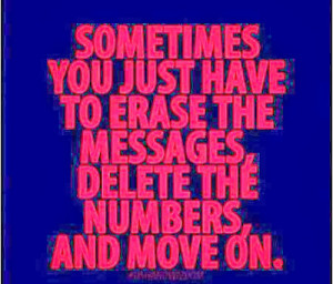 ... you just have to erase the messages, delete the numbers, and move on