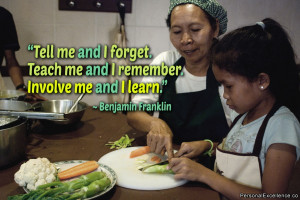 Quote: “Tell me and I forget. Teach me and I remember. Involve me ...