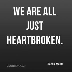 Bonnie Monte - We are all just heartbroken.