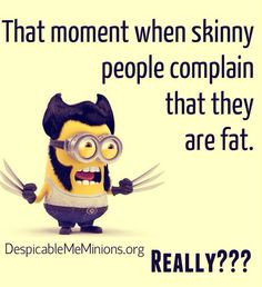 That moment when skinny people complain that they are fat