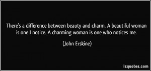 difference between beauty and charm. A beautiful woman is one I notice ...