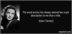 ... seemed less a job description to me than a title. - Gene Tierney
