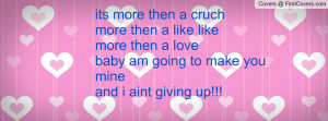its more then a cruch more then a like like more then a love baby am ...