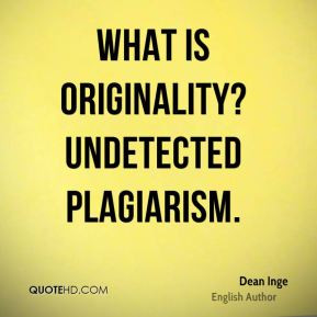 Dean Inge - What is originality? Undetected plagiarism.