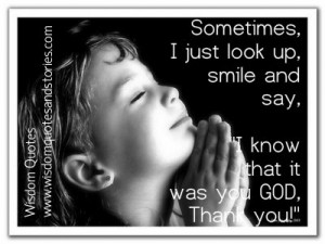 ... look up, smile and say, “I know that it was you God, Thank you