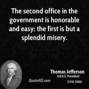 The second office in the government is honorable and easy; the first ...