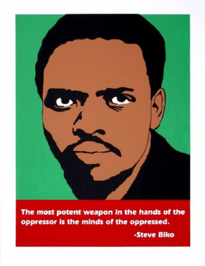 Steve Biko Quotes Not an out of context quote