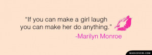 ... can make a girl laugh you can make her do anything - Marilyn Monroe