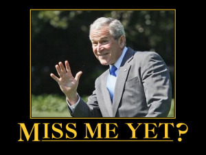 George W. Bush poster: Miss Me Yet?