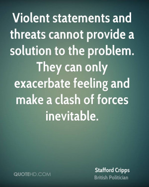 Violent statements and threats cannot provide a solution to the ...