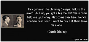 ! The Chimney Sweeps. Talk to the Sword. Shut up, you got a big mouth ...