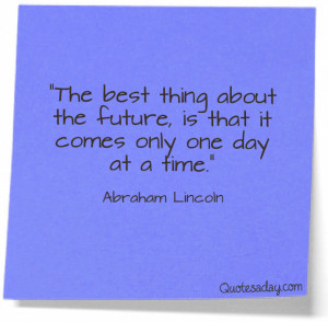 The Best Thing About The Future Is That It Comes Only One Day At A ...