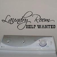 love this quote for the laundry room wall as well, help wanted, love ...