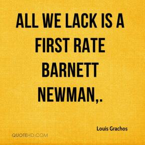 Louis Grachos - All we lack is a first rate Barnett Newman,.