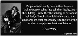 People who love only once in their lives are shallow people. What they ...