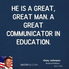 gary-johnson-quote-he-is-a-great-great-man-a-great-communicator-in.jpg