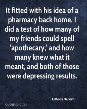 It fitted with his idea of a pharmacy back home, I did a test of how ...