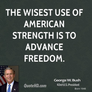 george-w-bush-george-w-bush-the-wisest-use-of-american-strength-is-to ...