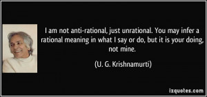 am not anti-rational, just unrational. You may infer a rational ...