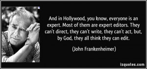 in Hollywood, you know, everyone is an expert. Most of them are expert ...