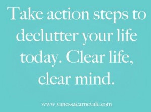 ... action steps to declutter your life today. Clear life, clear mind
