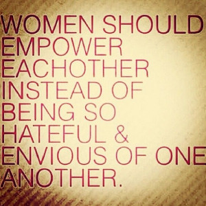 Women should empower each other!