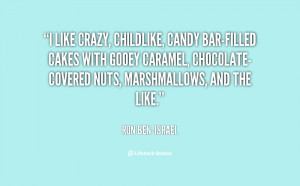 quote-Ron-Ben-Israel-i-like-crazy-childlike-candy-bar-filled-cakes ...