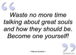 waste no more time talking about great marcus aurelius