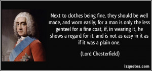 Next to clothes being fine, they should be well made, and worn easily ...