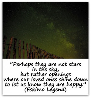 stars in the sky, but rather openings where our loved ones shine down ...