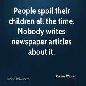 People spoil their children all the time. Nobody writes newspaper ...