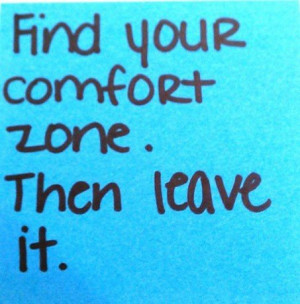 www.imagesbuddy.com/find-your-comfort-zone-then-leave-it-belief-quote ...
