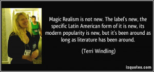 Magic Realism is not new. The label's new, the specific Latin American ...