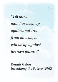 ... Nature From Now On He Will Be Up Against His Own Nature - Dennis Gabor