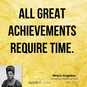 All great achievements require time.