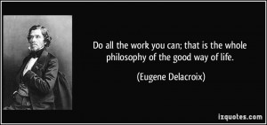 Do all the work you can; that is the whole philosophy of the good way ...