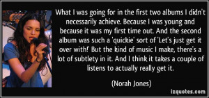 it was my first time out. And the second album was such a 'quickie ...