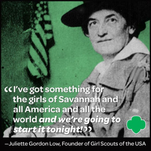 ... Juliette Gordon Low, on the 102nd birthday of the premier leadership