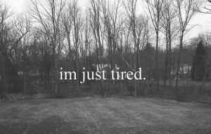 just tired, quote, tired, wow