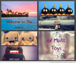 Welcome To The Island Of Misfit Toys