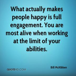 Bill McKibben - What actually makes people happy is full engagement,.