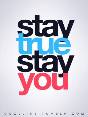 Stay True Stay You