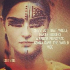Quotes - words - she's got that whole earth goddess, warrior priestess ...