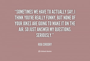 quote Rob Corddry sometimes we have to actually say i 123833 png