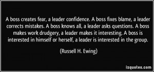 boss creates fear, a leader confidence. A boss fixes blame, a leader ...