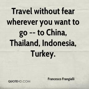 ... Travel without fear wherever you want to go -- to China, Thailand