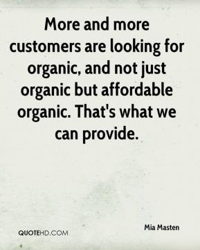 ... organic, and not just organic but affordable organic. That's what we
