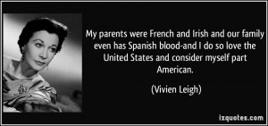 My parents were French and Irish and our family even has Spanish blood ...