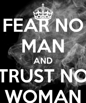 fear-no-man-and-trust-no-woman.png