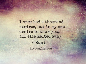 once had a thousand desires but in my one desire to know you all ...